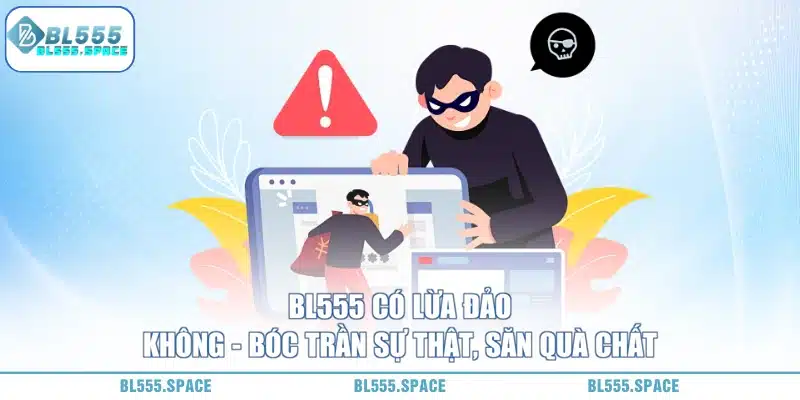 Tìm Hiểu BL555 Có Lừa Đảo Không ? 5 BL555 Có Lừa Đảo Không