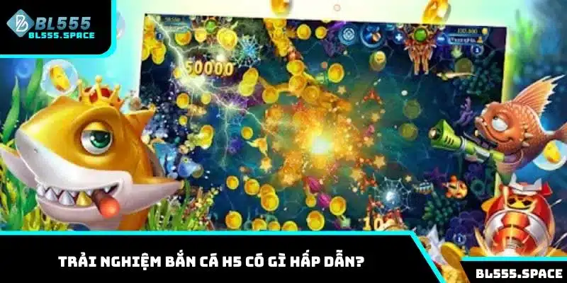 Hướng dẫn cách chơi bắn cá H5 và mẹo thắng lớn tại BL555 1 Khám phá game bắn cá H5 có gì hấp dẫn?
