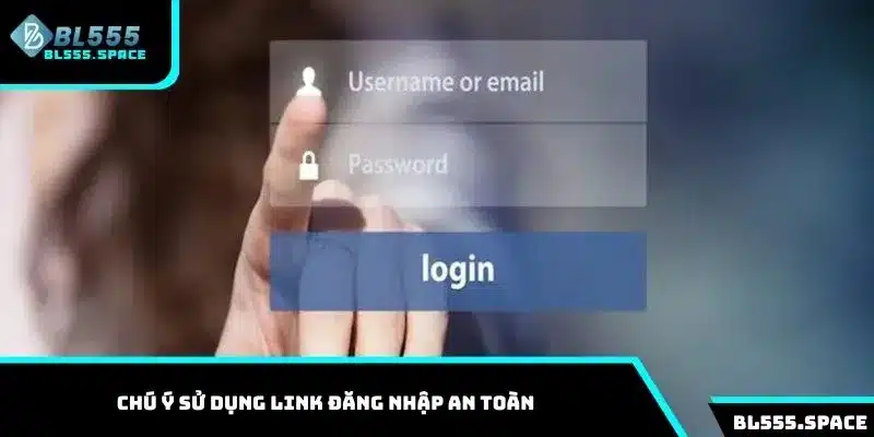Đăng Nhập BL555 Chỉ 3 Bước Và Mẹo Hữu Ích Nên Biết 3 Chú ý sử dụng link đăng nhập an toàn