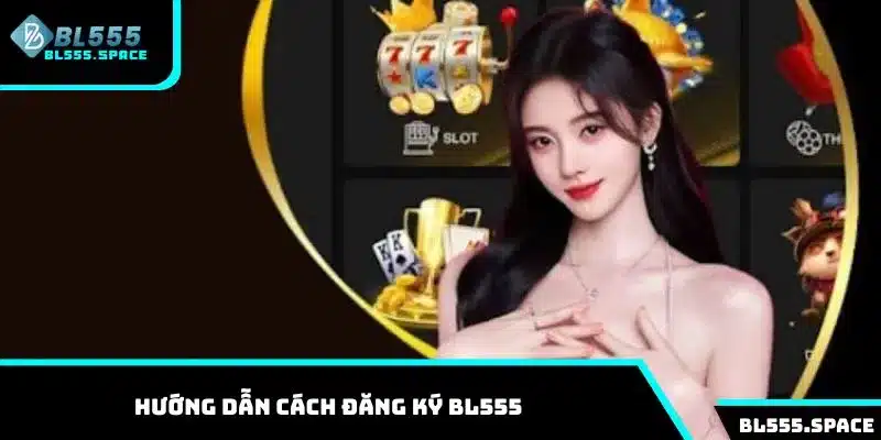 Cách đăng ký BL555 chi tiết nhất 2026 cho người mới 1 Hướng dẫn các bước đăng ký BL555 cho người mới