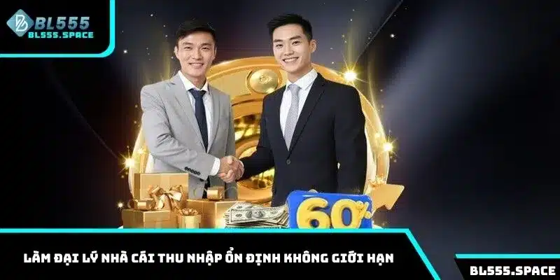 Đại Lý BL555 Cơ Hội Việc Làm Thu Nhập Không Giới Hạn 1 Làm đại lý nhà cái thu nhập ổn định không giới hạn