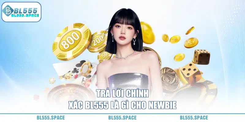 Ưu Điểm Nhà Cái BL555 Là Gì 1 Trả lời chính xác BL555 là gì cho tân thủ
